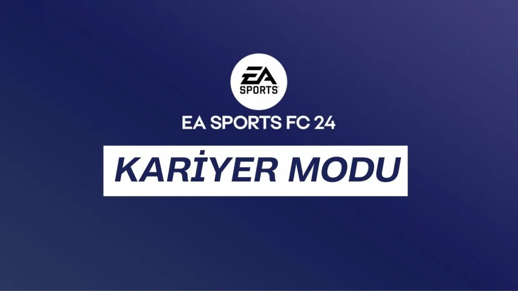 EA Sports FC 24 Kariyer Modu: Kendi Futbol Hikayenizi Yazın