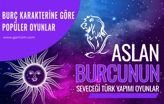 Aslan Burçlarının Seveceği Türk Yapımı Oyunlar