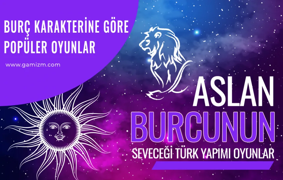 Aslan Burçlarının Seveceği Türk Yapımı Oyunlar