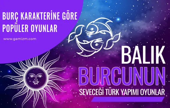 Balık Burcunun Seveceği Türk Yapımı Oyunlar