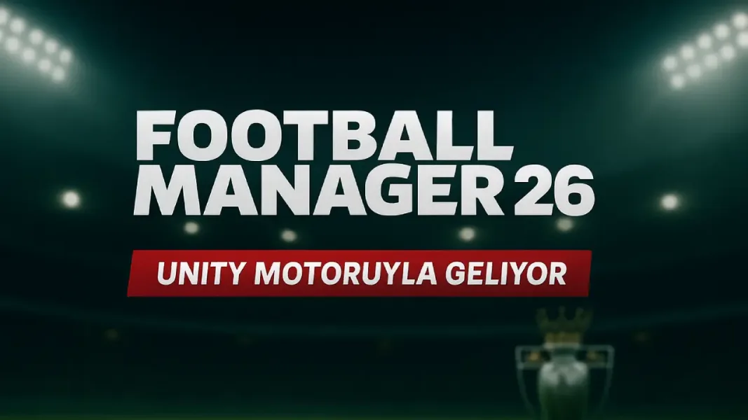 Football Manager 26 Duyuruldu: Seride Radikal Değişim