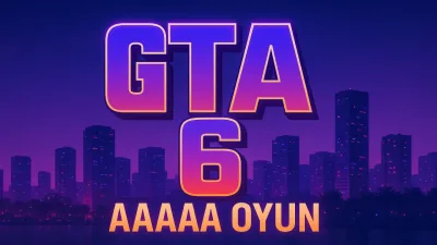 GTA 6'ya Yeni Etiket: “AAAAA Oyun” Tanımıyla Gündemde