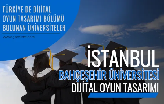 İstanbul Bahçeşehir Üniversitesi Dijital Oyun Tasarımı Bölümü
