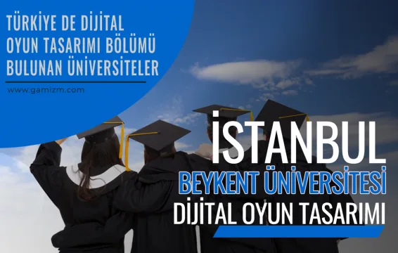 İstanbul Beykent Üniversitesi Dijital Oyun Tasarımı Bölümü