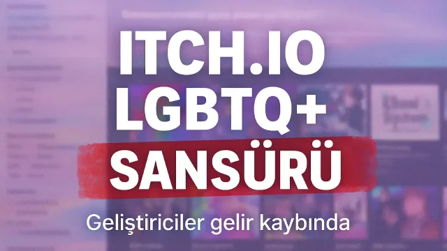 Itch, LGBTQ+ Oyunları Kaldırıyor: Geliştiriciler Gelir Kaybında