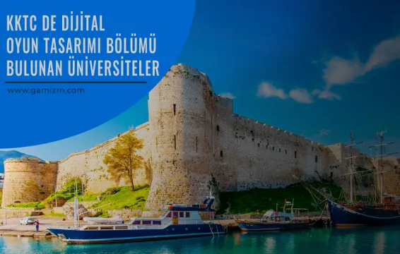 Kıbrıs Üniversiteleri Dijital Oyun Tasarımı Bölümü Rehberi