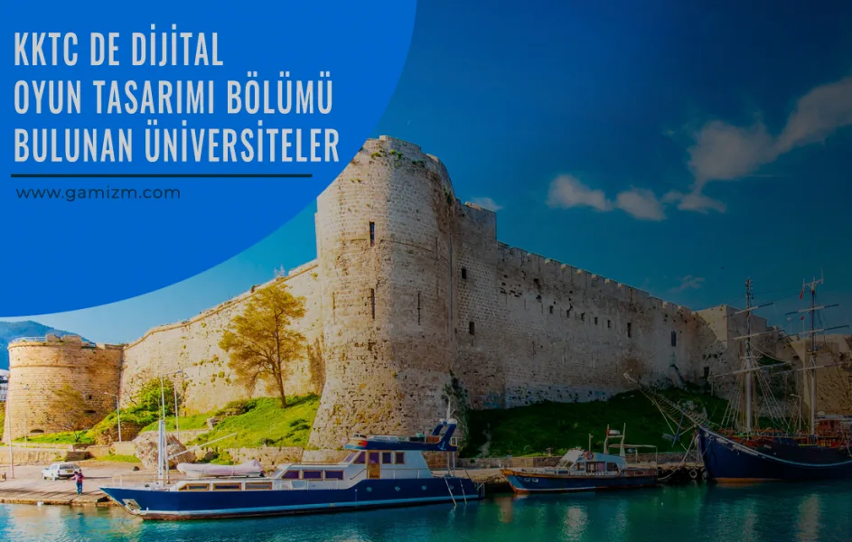 Kıbrıs Üniversiteleri Dijital Oyun Tasarımı Bölümü Rehberi