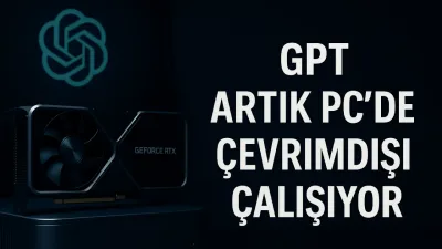 GPT Artık PC'de Çevrimdışı Çalışıyor: Nvidia ve OpenAI'den Yeni Dönem