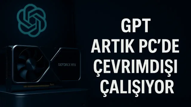 GPT Artık PC'de Çevrimdışı Çalışıyor: Nvidia ve OpenAI'den Yeni Dönem