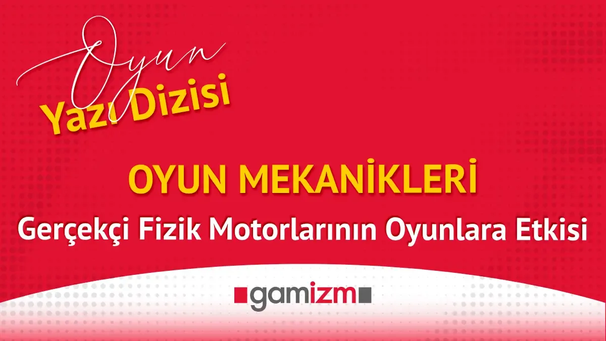 Oyun Mekanikleri: Gerçekçi Fizik Motorlarının Oyunlara Etkisi