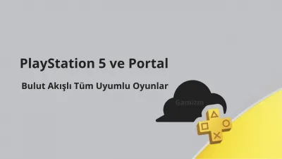 PlayStation 5 ve Portal için Bulut Akışlı Tüm Uyumlu Oyunlar