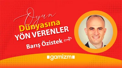 Oyun Dünyasına Yön Verenler: Barış Özistek
