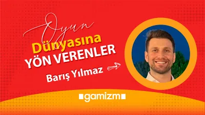 Oyun Dünyasına Yön Verenler: Barış Yılmaz