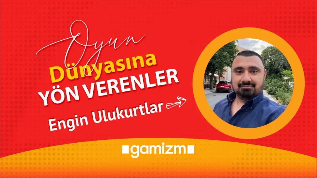 Oyun Dünyasına Yön Verenler: Engin Ulukurtlar