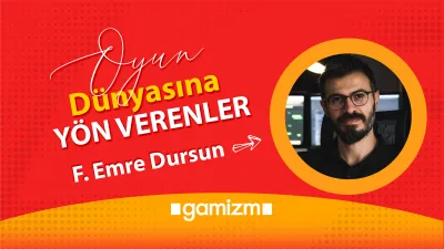 Oyun Dünyasına Yön Verenler: Feridun Emre Dursun