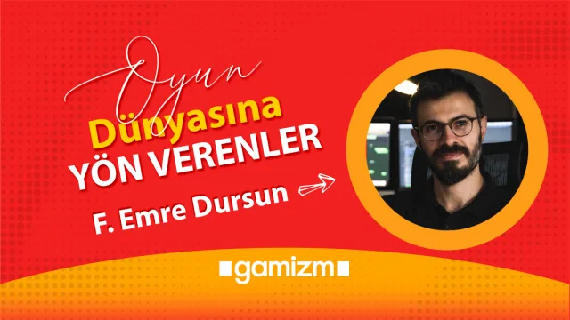 Oyun Dünyasına Yön Verenler: Feridun Emre Dursun