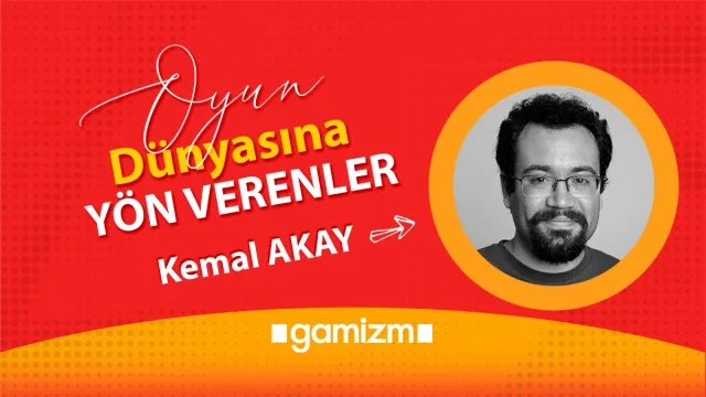 Oyun Dünyasına Yön Verenler: Kemal Akay