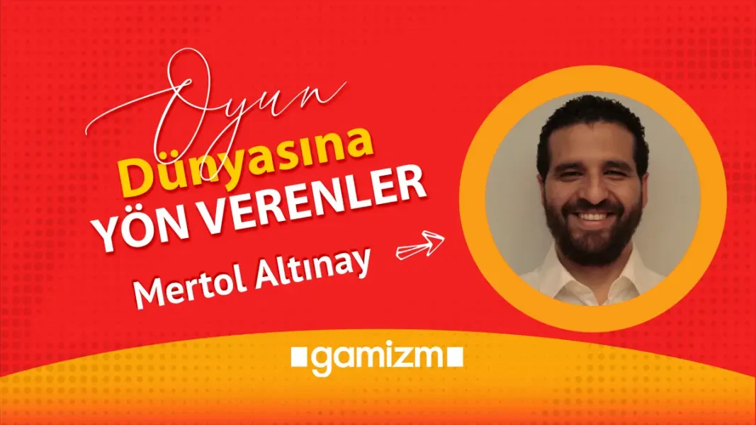 Oyun Dünyasına Yön Verenler: Mertol Altınay