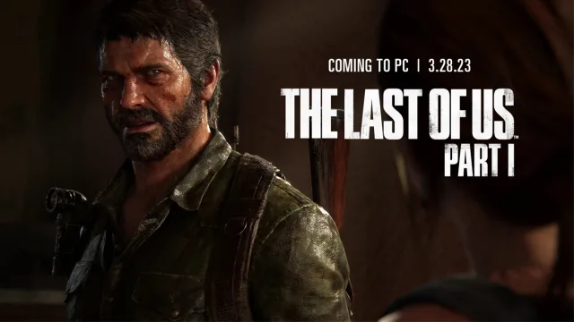 The Last of Us Bölüm 1 PC Çıkış Tarihi ve Saati