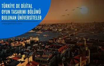 Dijital Oyun Tasarımı Bölümü Tercih Edecek Öğrenciler İçin Rehber