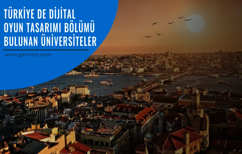 Dijital Oyun Tasarımı Bölümü Tercih Edecek Öğrenciler İçin Rehber