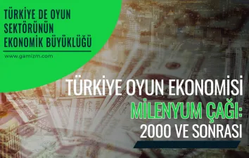 Türkiye Oyun Ekonomisi Milenyum Çağı: 2000 ve Sonrası