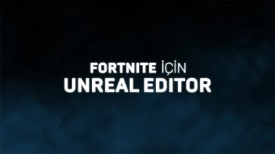 UEFN: Fortnite için Unreal Editor ile Yepyeni Bir Dünya!