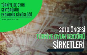 2010 Öncesi Türkiye Oyun Sektörü Şirketleri