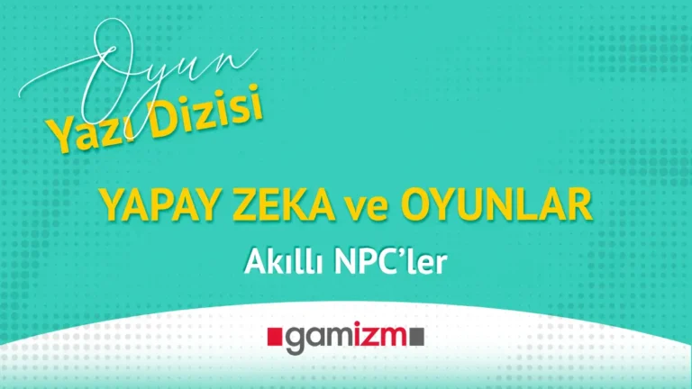 AI ve Oyunlar : Akıllı NPC’ler