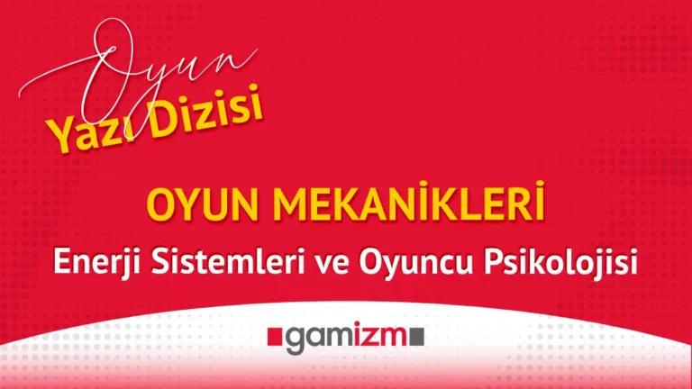Oyun Mekanikleri: Enerji Sistemleri ve Oyuncu Psikolojisi