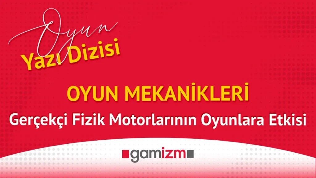 Oyun Mekanikleri: Gerçekçi Fizik Motorlarının Oyunlara Etkisi