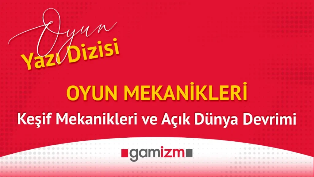 Oyun Mekanikleri: Keşif Mekanikleri ve Açık Dünya Devrimi