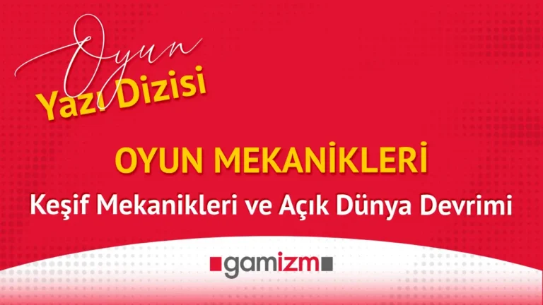 Oyun Mekanikleri: Keşif Mekanikleri ve Açık Dünya Devrimi