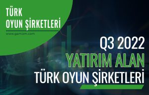 Q3 2022 Yatırım Alan Türk Oyun Şirketleri