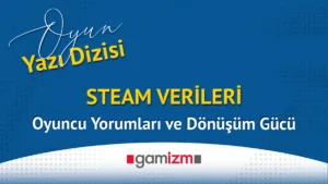 Steam Verileri : Oyuncu Yorumları ve Dönüşüm Gücü