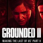 Grounded II: Making The Last of Us Part II