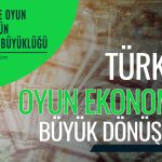 Türkiye Oyun Ekonomisi Büyük Dönüşümü