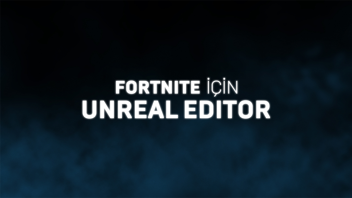 UEFN: Fortnite için Unreal Editor