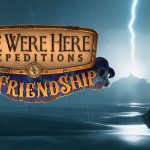 We Were Here Expeditions: The FriendShip